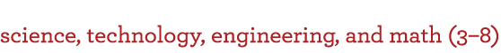 Science, Technology, Engineering and Math (3-8)